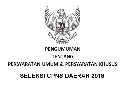 PENGUMUMAN TENTANG PERSYARATAN UMUM & PERSYARATAN KHUSUS SELEKSI CPNS DAERAH 2018.